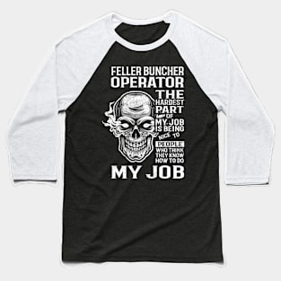 Feller Buncher Operator T Shirt - The Hardest Part Gift Item Tee Baseball T-Shirt